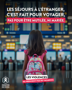 Vacances sans violences - Les séjours à l'étranger, c'est fait pour voyager pas pour être mutilée, ni mariée 